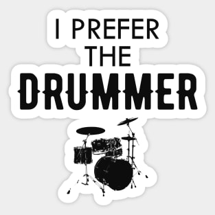 Drummer - I prefer the drummer Sticker